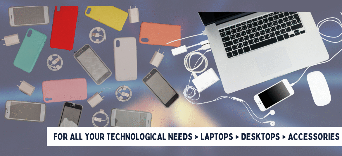FOR ALL YOUR TECHNOLOGICAL NEEDS LAPTOPS DESKTOPS ACCESSORIES (1)